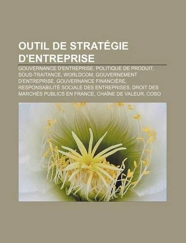 Outil de Strategie D'Entreprise: Gouvernance D'Entreprise, Politique de Produit, Sous-Traitance, Worldcom, Gouvernement D'Entreprise(French)