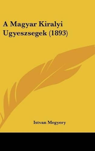 A Magyar Kiralyi Ugyeszsegek (1893)