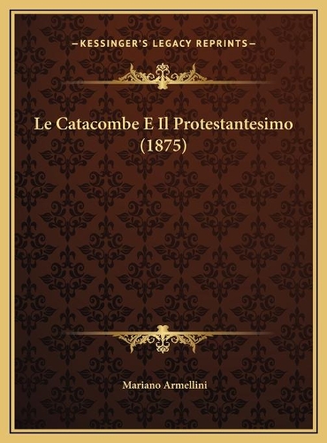 Le Catacombe E Il Protestantesimo (1875)