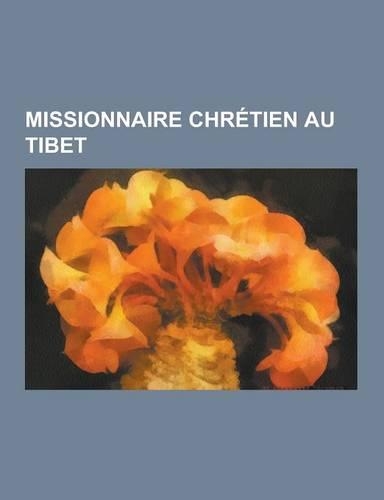 Missionnaire Chretien Au Tibet: Armand David, Eglise Catholique Syriaque, Odoric de Pordenone, Pierre Jean Marie Delavay, Ippolito Desideri, Maurice T(French)