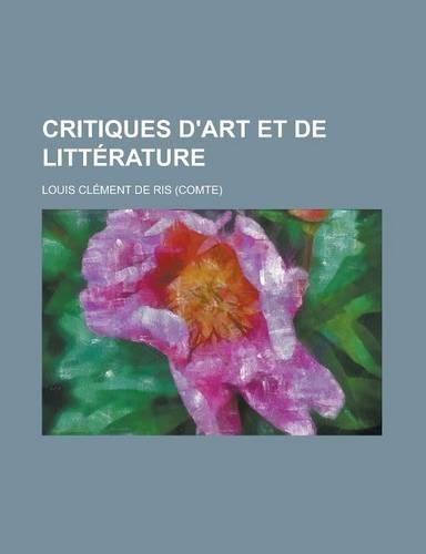 Critiques D'Art Et de Litterature: (French)