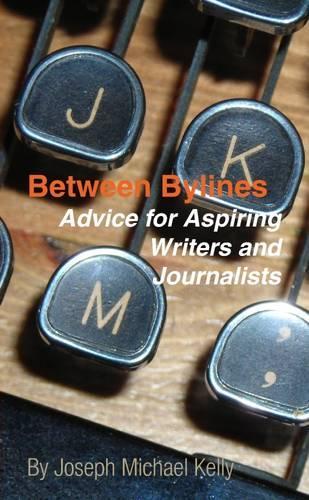 Between Bylines: Advice for Aspiring Writers and Journalists