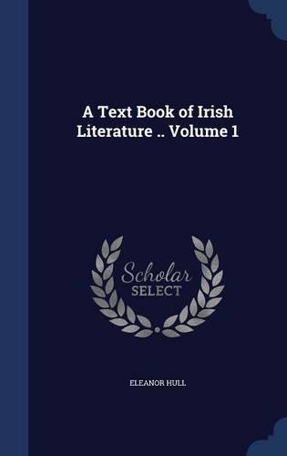 A Text Book of Irish Literature .. Volume 1