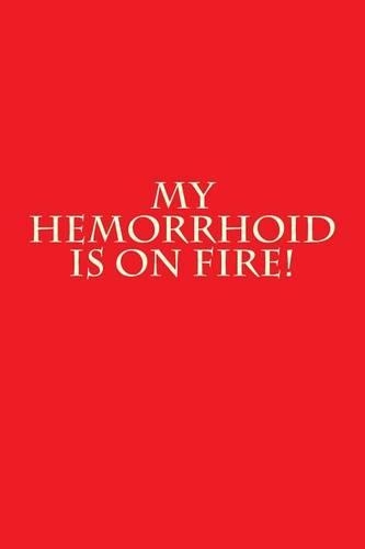 My Hemorrhoid is on Fire!