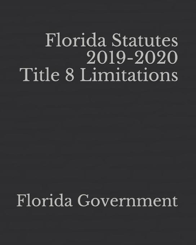 Florida Statutes 2019-2020 Title 8 Limitations