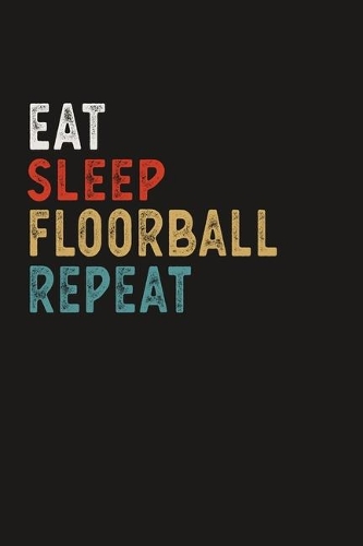 Eat Sleep Floorball Repeat Funny Sport Gift Idea