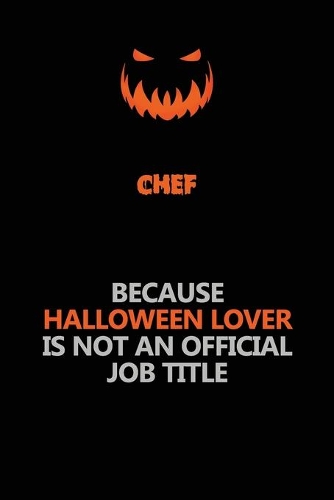 Chef Because Halloween Lover Is Not An Official Job Title