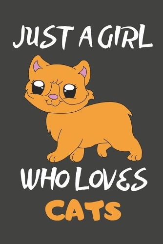 Just A Girl Who Loves Cats: Cat Gifts Lined Notebooks, Journals, Planners and Diaries to Write In - For Cat Lovers
