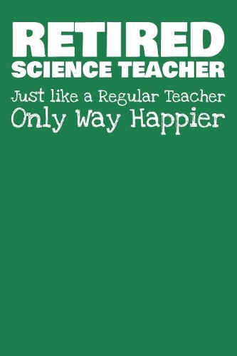 Retired Science Teacher: Journal - Funny Retirement Gift (Blank Lined Notebook)