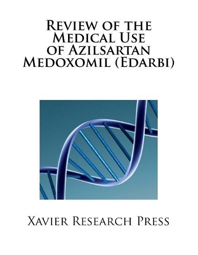 Review of the Medical Use of Azilsartan Medoxomil (Edarbi)