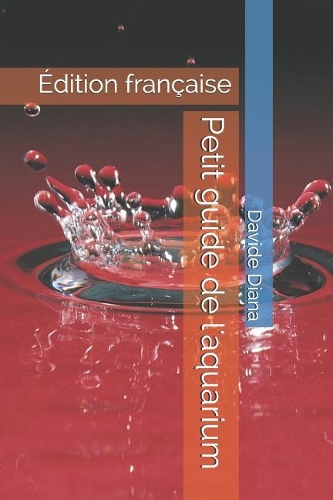 Petit Guide de l'Aquarium: Édition Française(31 Basic Garden)