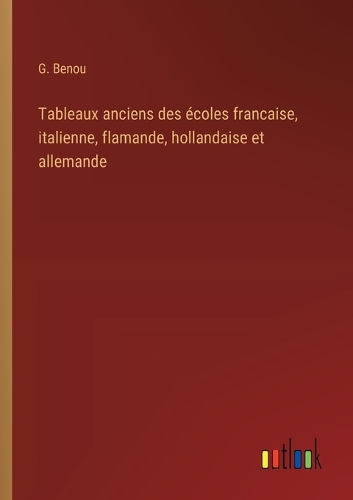 Tableaux anciens des écoles francaise, italienne, flamande, hollandaise et allemande