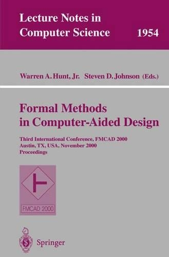 Formal Methods in Computer-Aided Design: Third International Conference, FMCAD 2000 Austin, TX, USA, November 1-3, 2000 Proceedings(1954 Lecture Notes in Computer Science)