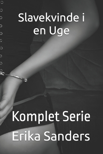Slavekvinde i en Uge: Komplet Serie(1 Erotisk Dominans Og Underkastelse)
