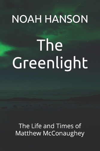 The Greenlight: The Life and Times of Matthew McConaughey