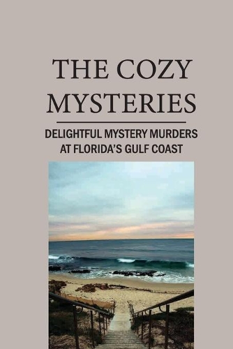 The Cozy Mysteries: Delightful Mystery Murders At Florida's Gulf Coast: Passion And Purpose Meaning