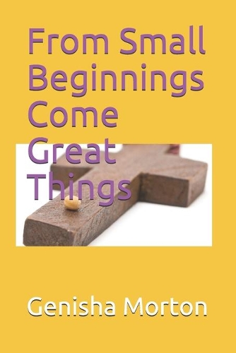 From Small Beginnings Come Great Things