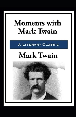 Moments with Mark Twain by Mark Twain