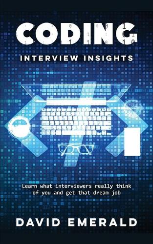 Coding Interview Insights: Learn What Interviewers Really Think of You and Get That Dream Job!