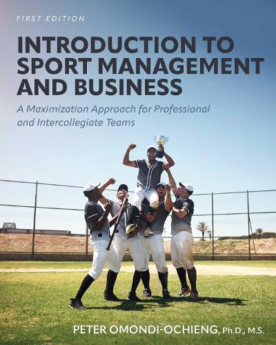 Introduction to Sport Management and Business: A Maximization Approach for Professional and Intercollegiate Teams