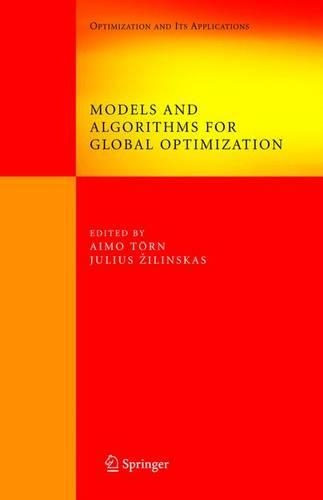 Models and Algorithms for Global Optimization: Essays Dedicated to Antanas Žilinskas on the Occasion of His 60th Birthday(4 Springer Optimization and Its Applications)