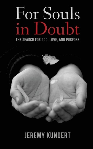 For Souls in Doubt: The Search for God, Love, and Purpose