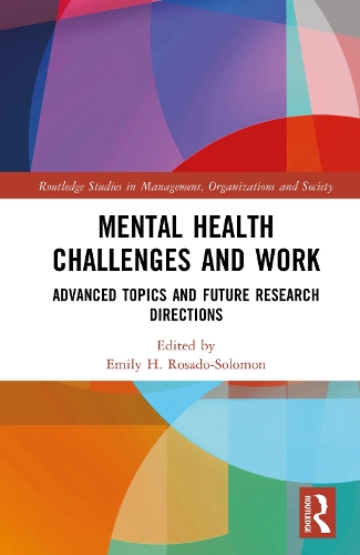 Mental Health Challenges and Work: Advanced Topics and Future Research Directions(Routledge Studies in Management, Organizations and Society)