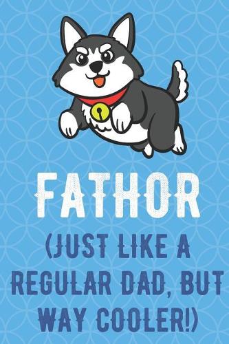 Fathor Just Like A Regular Dad But Way Cooler: Jumping Husky Dog Funny Cute Father's Day Journal Notebook From Sons Daughters Girls and Boys of All Ages. Great Gift or Dads Fathers Parents New Pa