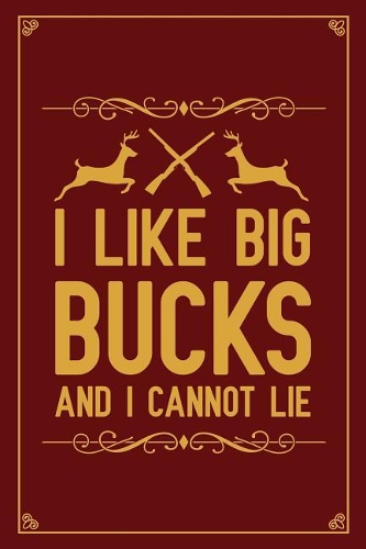 I Like Big Bucks And I Cannot Lie