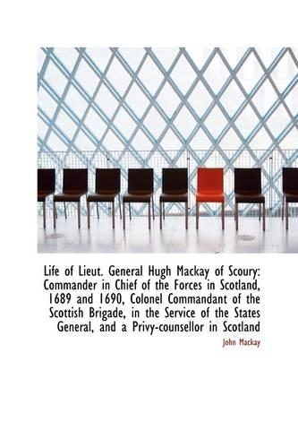 Life of Lieut. General Hugh MacKay of Scoury: Commander in Chief of the Forces in Scotland, 1689 and(English)