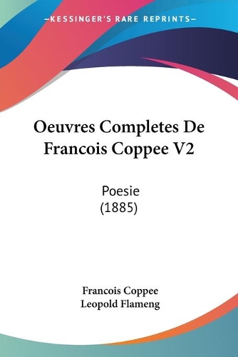Oeuvres Completes De Francois Coppee V2: Poesie (1885)(English)