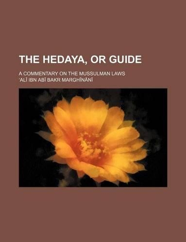 The Hedaya, or Guide; A Commentary on the Mussulman Laws