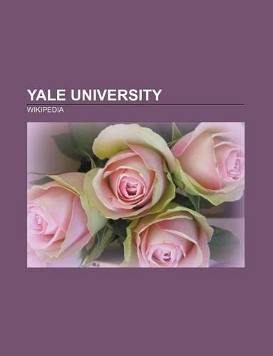 Yale University: Elihu Yale, Vinland Map, Skull and Bones, Pi Lambda Phi, Residential Colleges of Yale University(English)