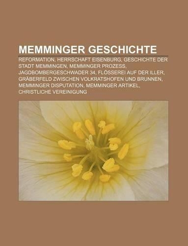 Memminger Geschichte: Reformation, Herrschaft Eisenburg, Geschichte Der Stadt Memmingen, Memminger Prozess, Jagdbombergeschwader 34(German)