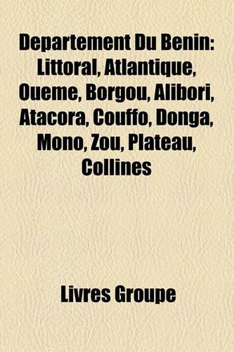Dpartement Du Bnin: Littoral, Atlantique, Oum, Borgou, Alibori, Atacora, Couffo, Donga, Mono, Zou, Plateau, Collines(French)