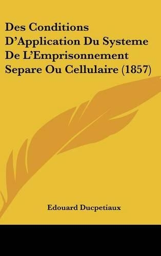Des Conditions D'Application Du Systeme de L'Emprisonnement Separe Ou Cellulaire (1857)