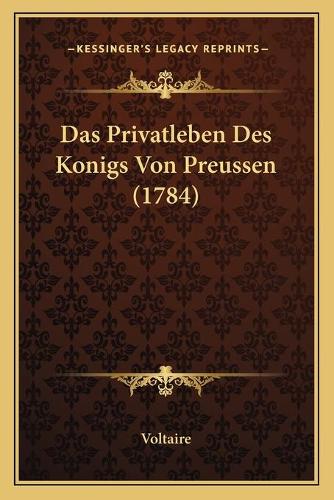 Das Privatleben Des Konigs Von Preussen (1784)