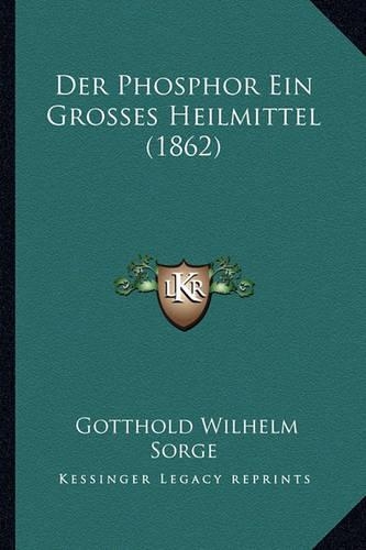 Der Phosphor Ein Grosses Heilmittel (1862): (German)