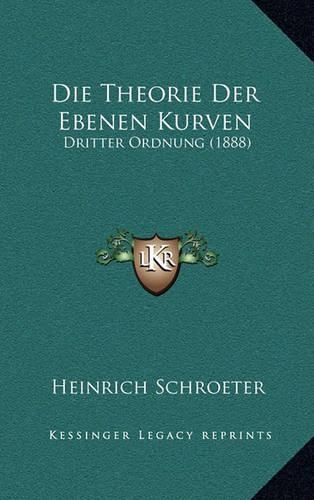 Die Theorie Der Ebenen Kurven: Dritter Ordnung (1888)(German)