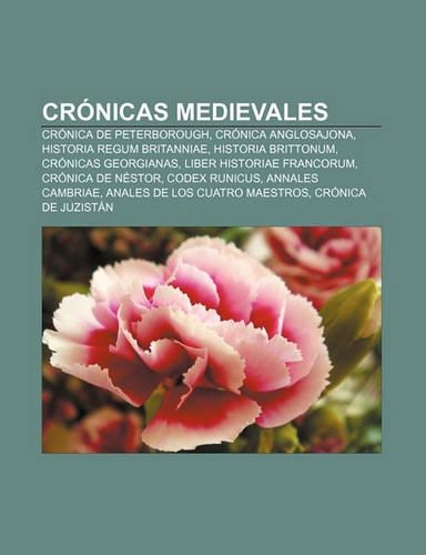Cronicas Medievales: Cronica de Peterborough, Cronica Anglosajona, Historia Regum Britanniae, Historia Brittonum, Cronicas Georgianas(Spanish)