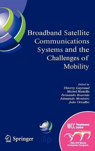 Broadband Satellite Comunication Systems and the Challenges of Mobility: Ifip Tc6 Workshops on Broadband Satellite Communication Systems and Challenges of Mobility, World Computer Congress, August 22-27, 2004, Toulouse, France. Ifip International F