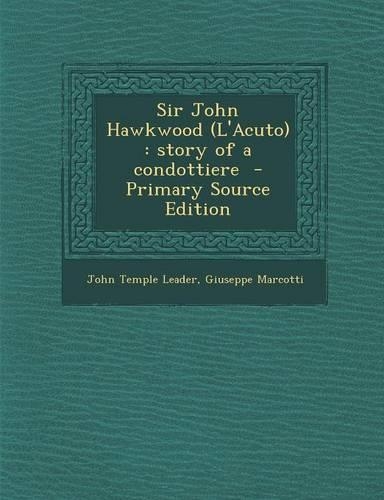 Sir John Hawkwood (L'Acuto): Story of a Condottiere(English)