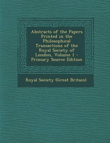 Abstracts of the Papers Printed in the Philosophical Transactions of the Royal Society of London, Volume 1