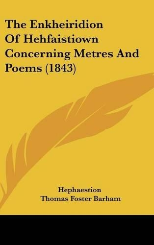 The Enkheiridion Of Hehfaistiown Concerning Metres And Poems (1843)