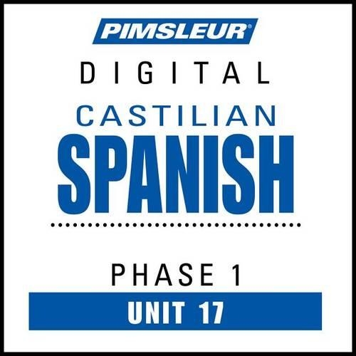 Pimsleur Castilian Spanish Level 1 Lesson 17 MP3: Learn to Speak and Understand Castilian Spanish with Pimsleur Language Programs(1 Pimsleur Digital)