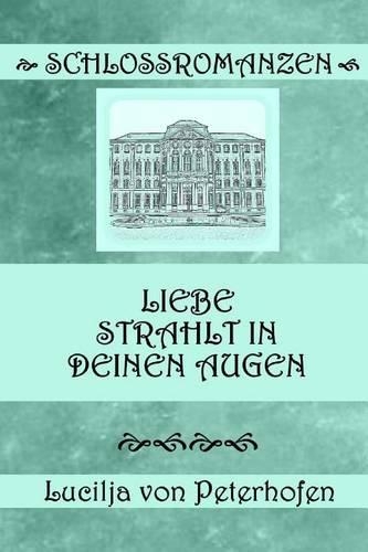 Liebe Strahlt in Deinen Augen: Eine Schlossromanze(German)