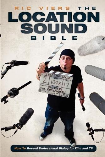 The Location Sound Bible: How to Record Professional Dialog for Film and TV(English)