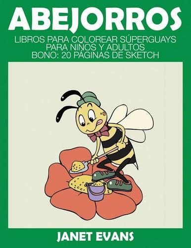 Abejorros: Libros Para Colorear Superguays Para Ninos y Adultos (Bono: 20 Paginas de Sketch)(Spanish)