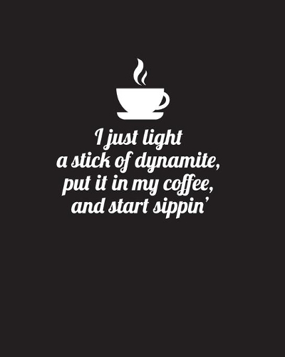 I just light a stick of dynamite, put it in my coffee, and start sippin'
