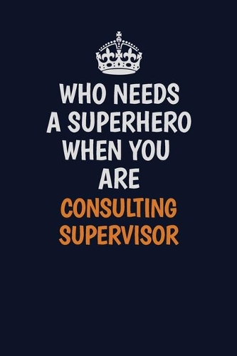 Who Needs A Superhero When You Are Consulting Supervisor